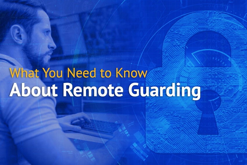 What You Need to Know About Remote Guarding