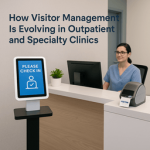 How Visitor Management Is Evolving in Outpatient and Specialty Clinics