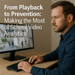 From Playback to Prevention: Making the Most of School Video Analytics